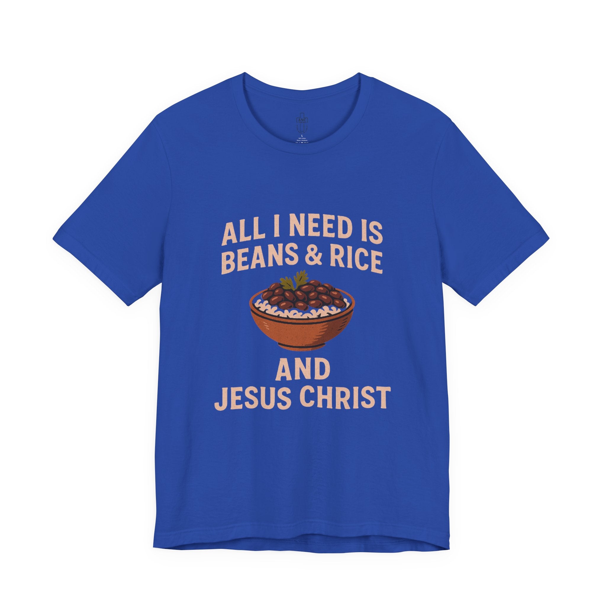 ALL I NEED IS BEANS AND RICE AND JESUS CHRIST