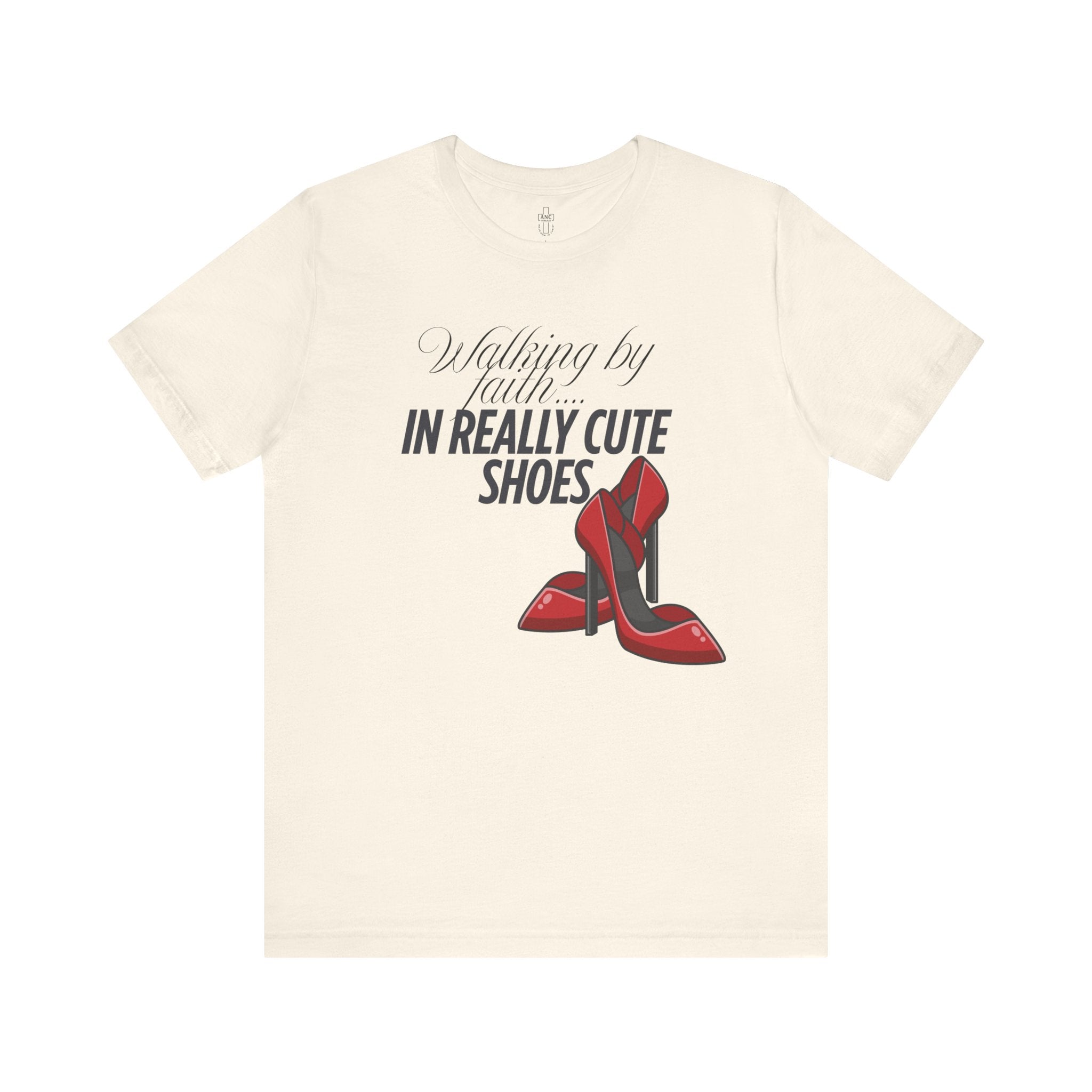 Walking by Faith in Really Cute Shoes – Women's Tee