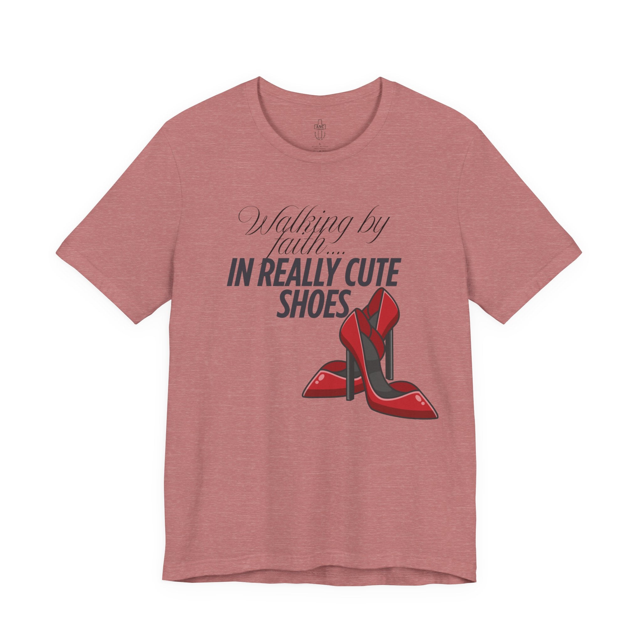 Walking by Faith in Really Cute Shoes – Women's Tee