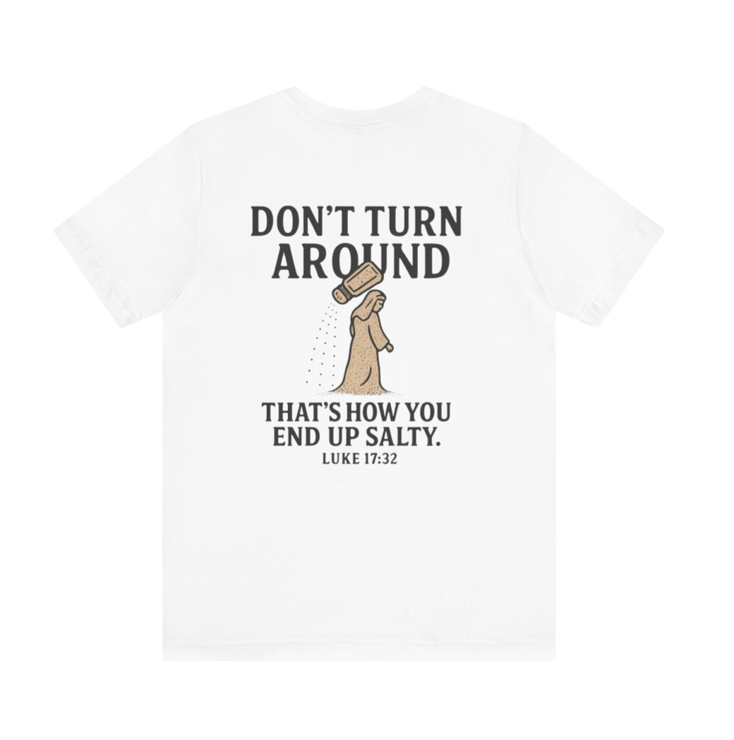 Don’t Turn Around Tee –(Luke 17:32)