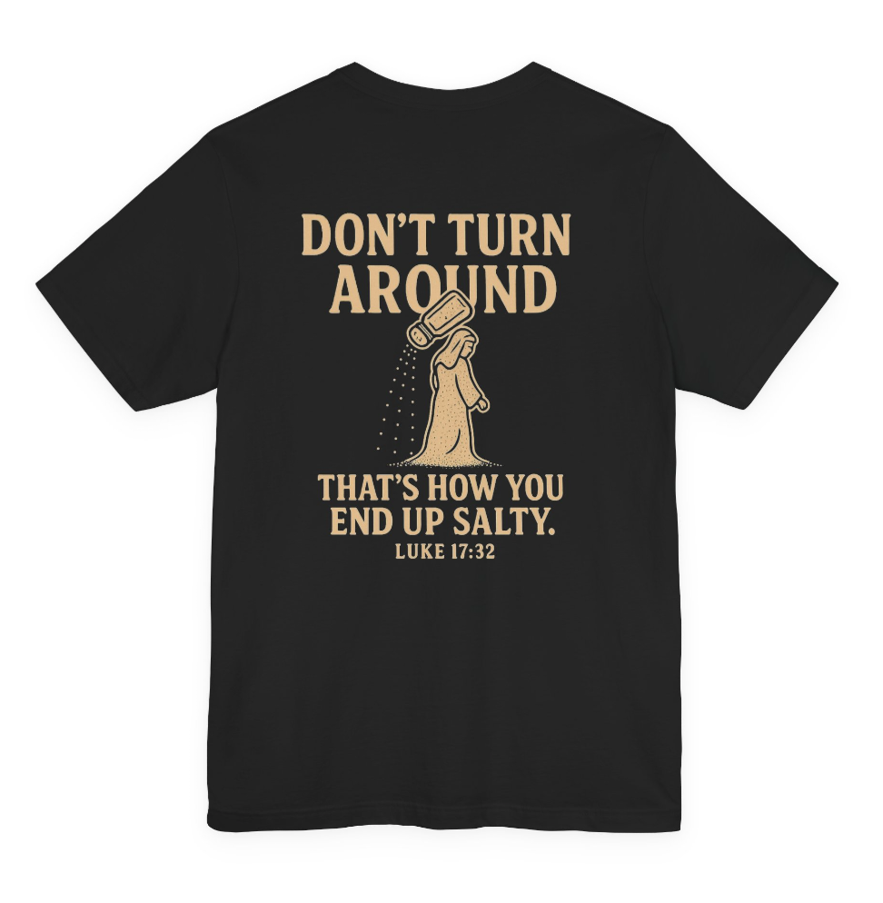 Don’t Turn Around Tee –(Luke 17:32)