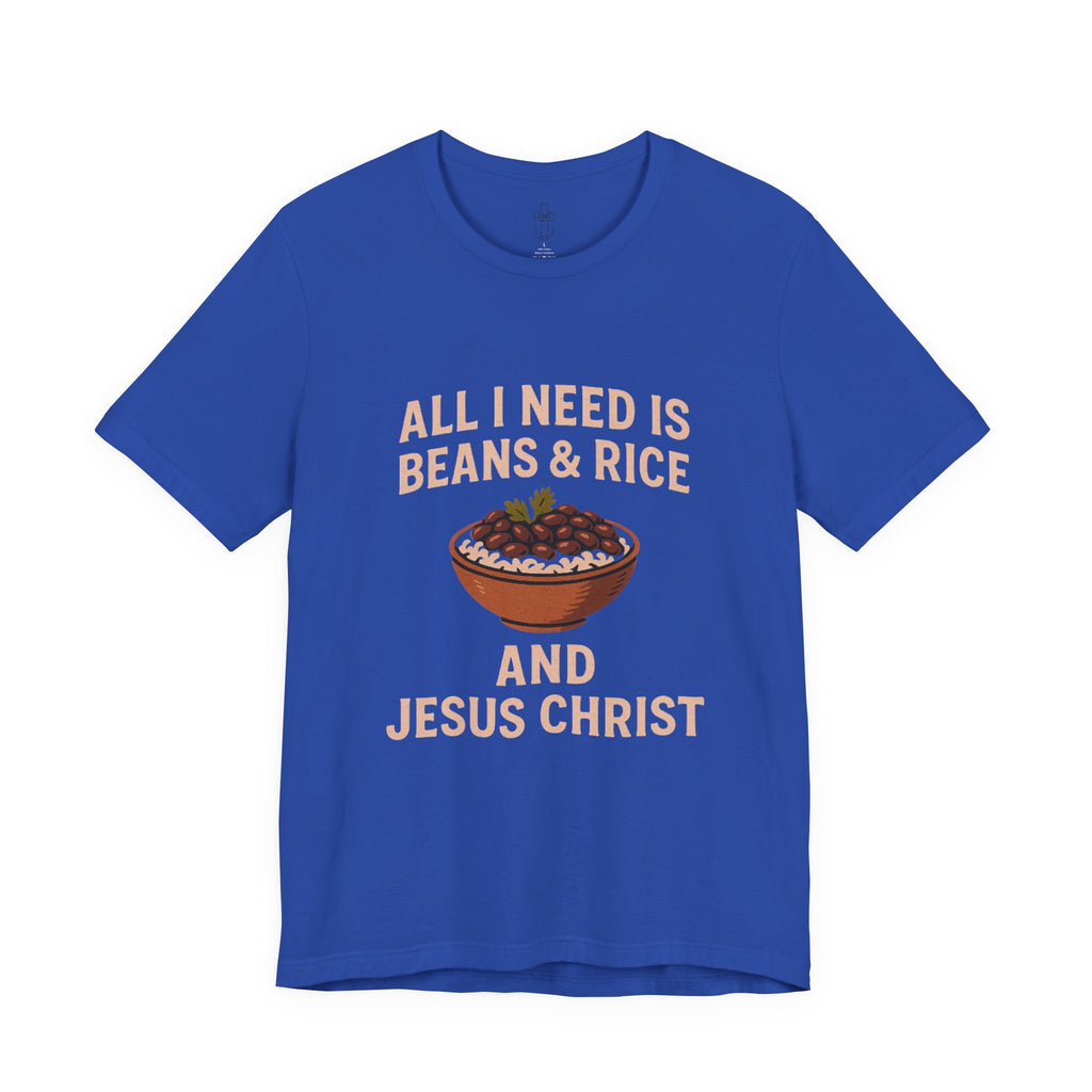 ALL I NEED IS BEANS AND RICE AND JESUS CHRIST