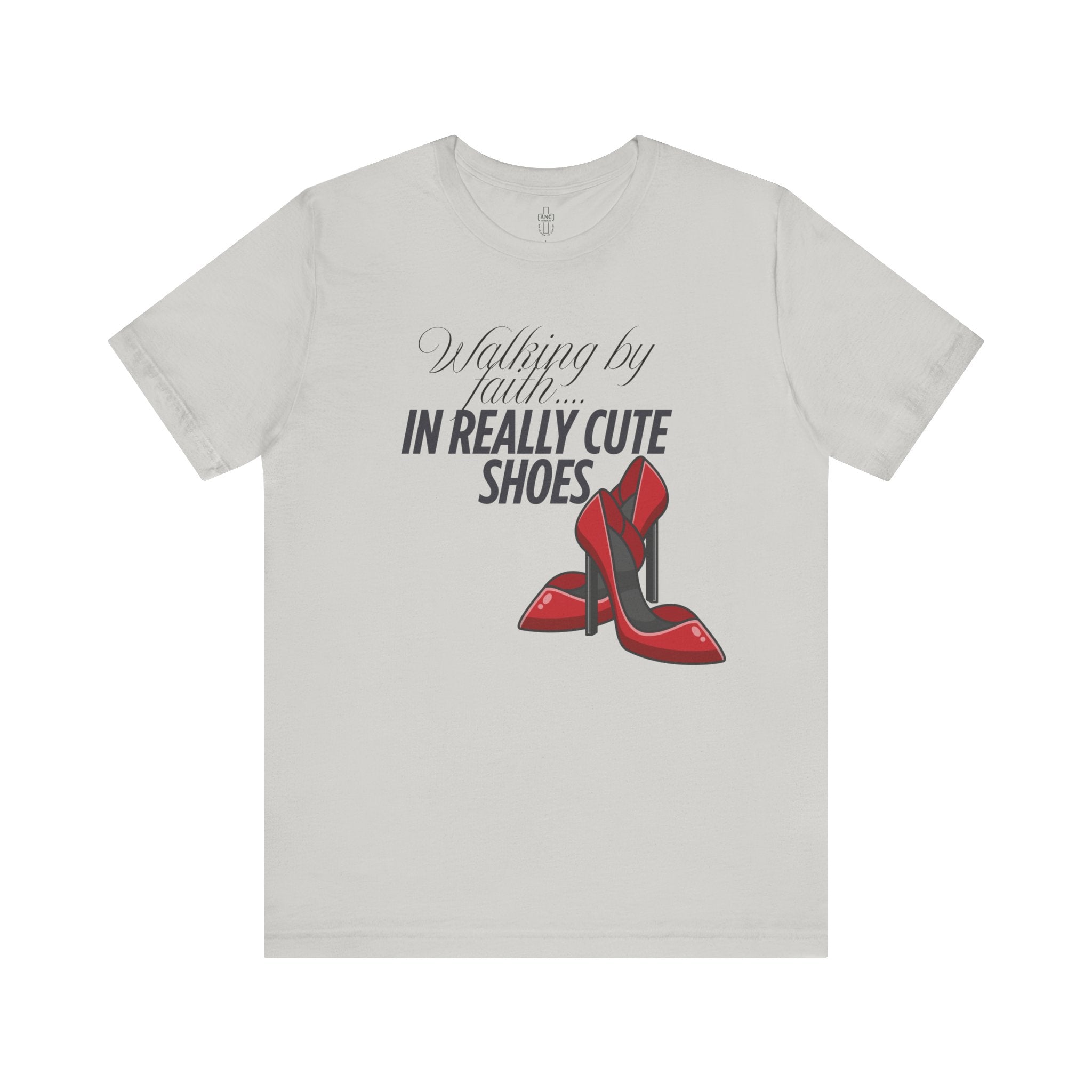 Walking by Faith in Really Cute Shoes – Women's Tee